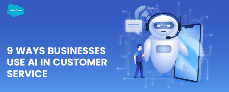 9 ways businesses use AI in customer service in 2023 How AI Will Help You Serve Your Customers Better